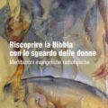 Riscoprire la Bibbia con lo sguardo delle donne